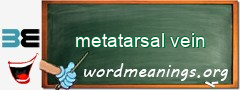 WordMeaning blackboard for metatarsal vein